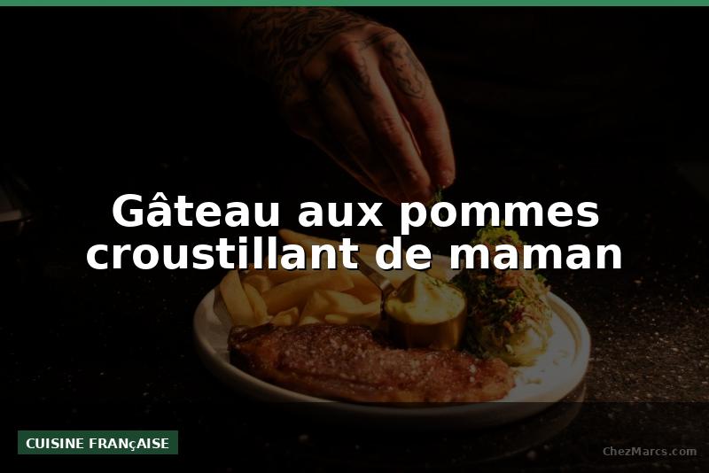 Gâteau aux pommes croustillant de maman