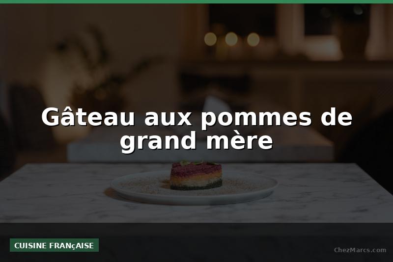 Gâteau aux pommes de grand mère