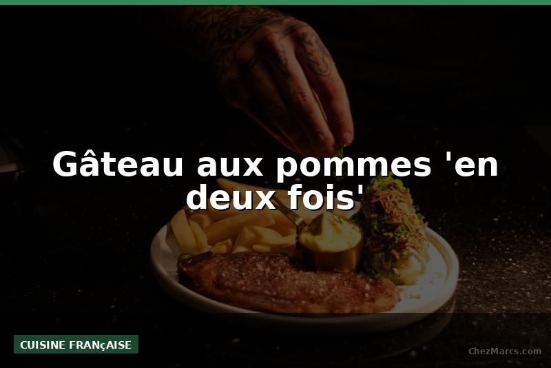 Gâteau aux pommes 'en deux fois'