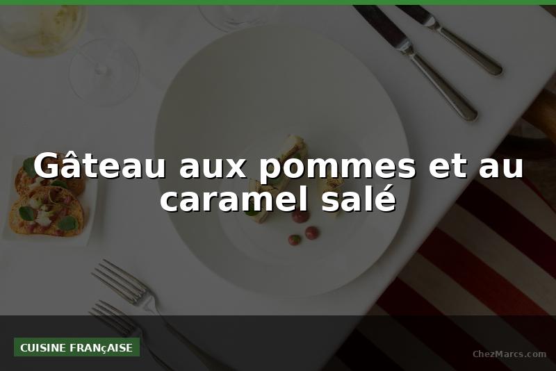 Gâteau aux pommes et au caramel salé
