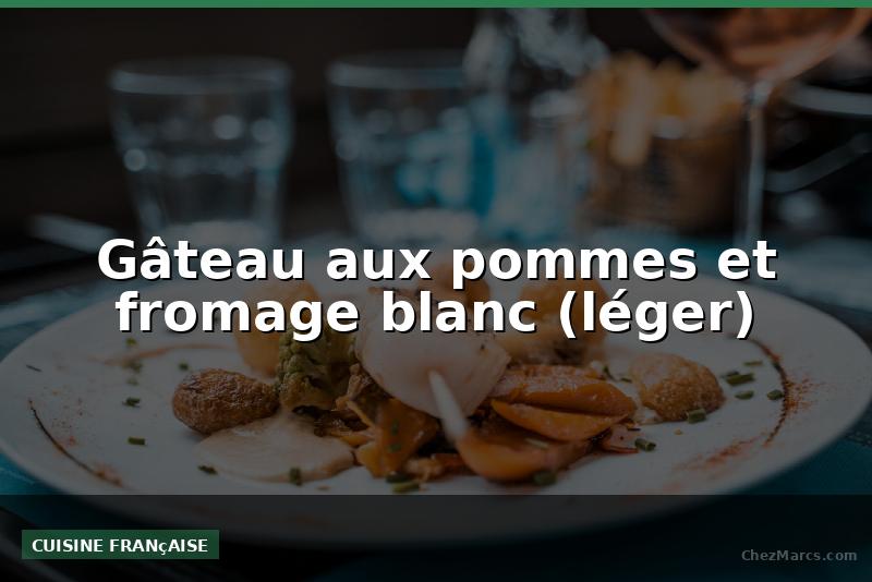 Gâteau aux pommes et fromage blanc (léger)