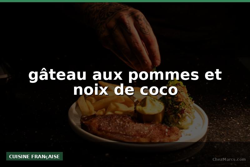 gâteau aux pommes et noix de coco
