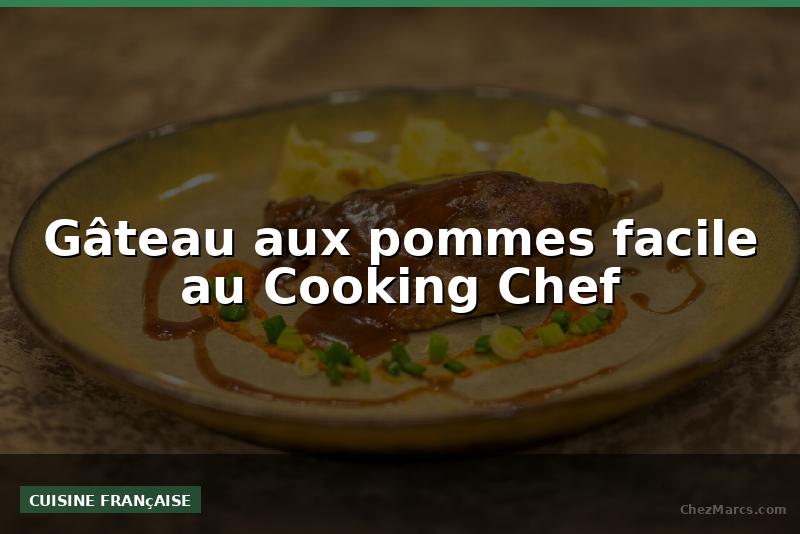 Gâteau aux pommes facile au Cooking Chef