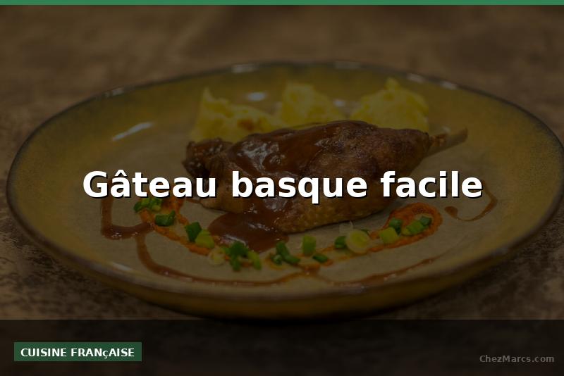 Gâteau basque facile