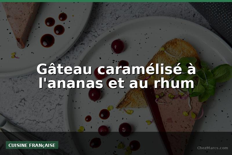 Gâteau caramélisé à l'ananas et au rhum