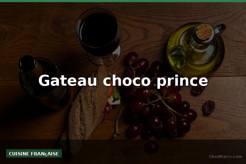 Gateau choco prince