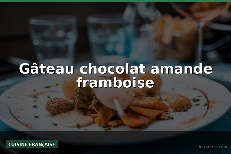 Gâteau chocolat amande framboise