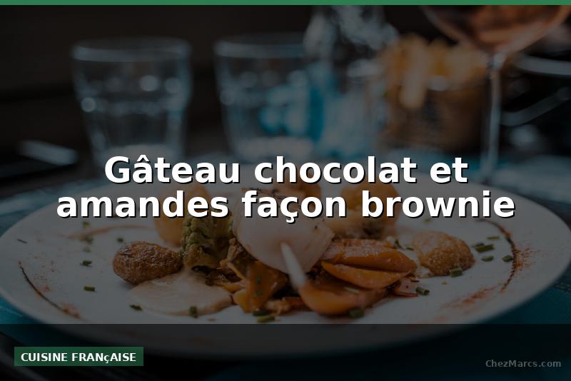 Gâteau chocolat et amandes façon brownie