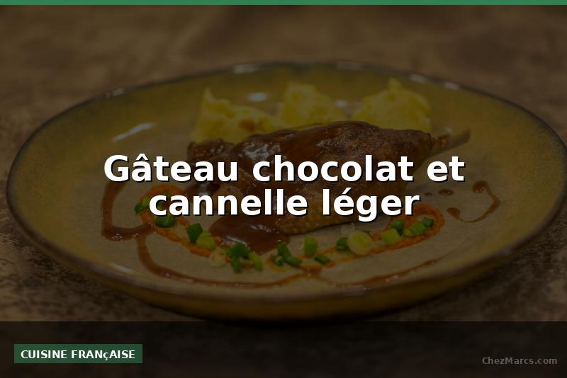 Gâteau chocolat et cannelle léger
