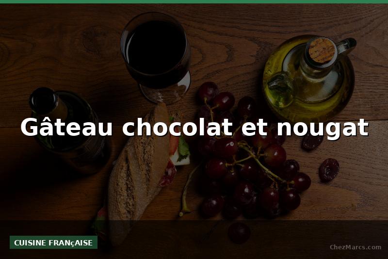 Gâteau chocolat et nougat