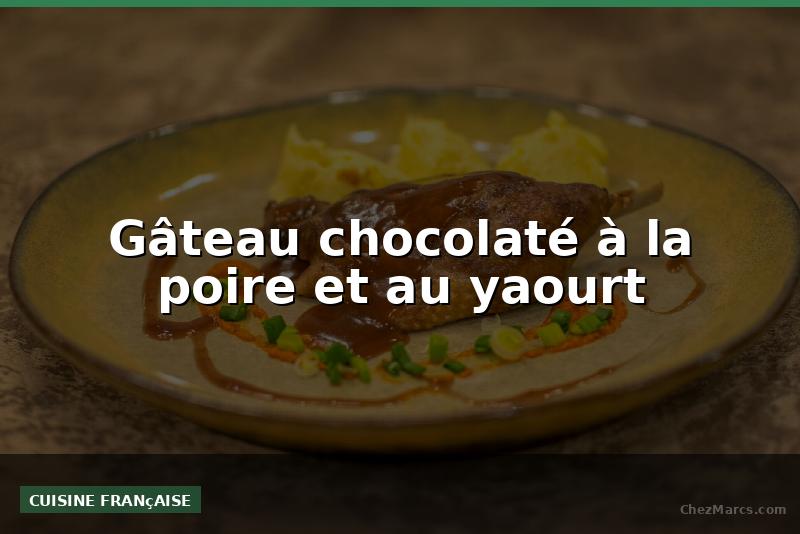 Gâteau chocolaté à la poire et au yaourt