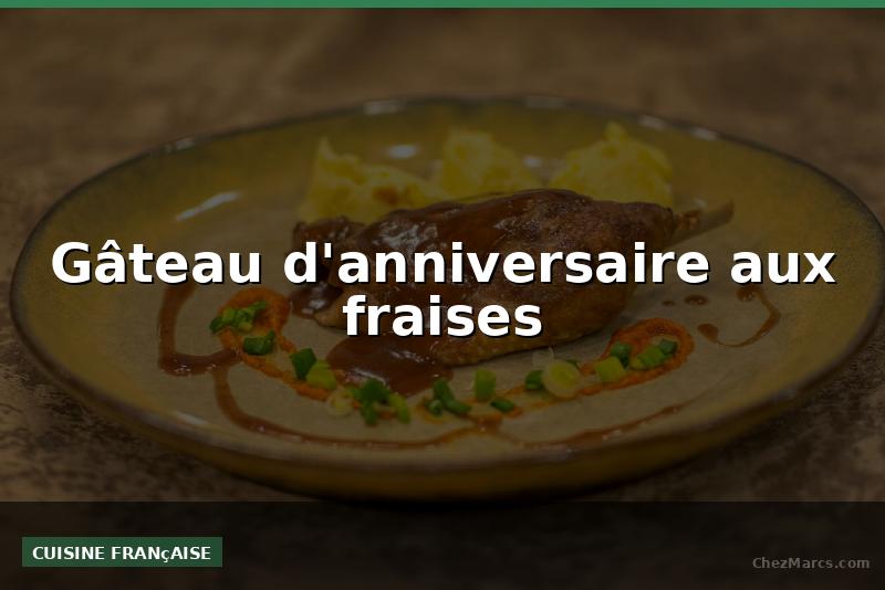 Gâteau d'anniversaire aux fraises