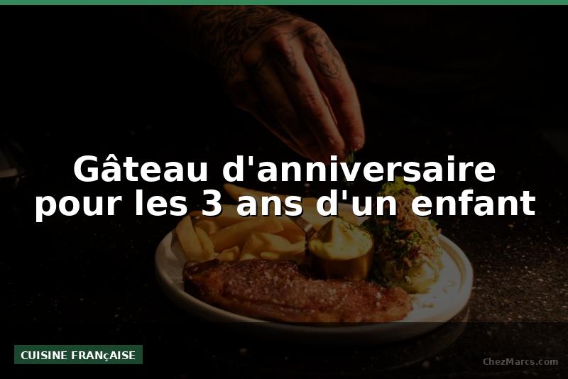 Gâteau d'anniversaire pour les 3 ans d'un enfant