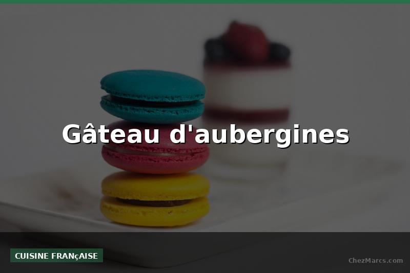 Gâteau d'aubergines