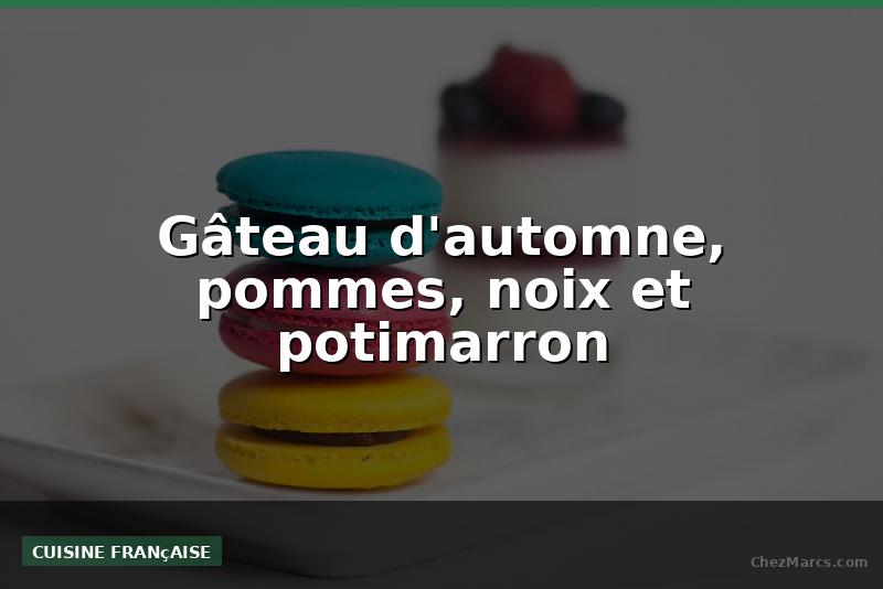 Gâteau d'automne, pommes, noix et potimarron