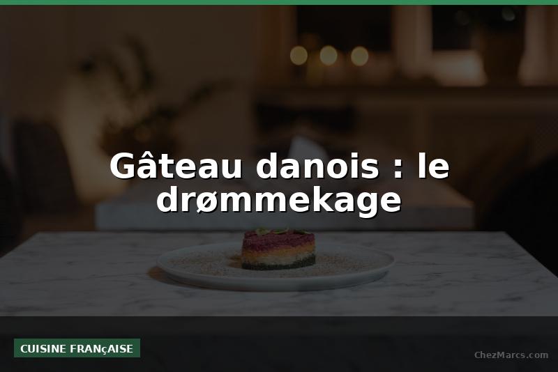 Gâteau danois : le drømmekage