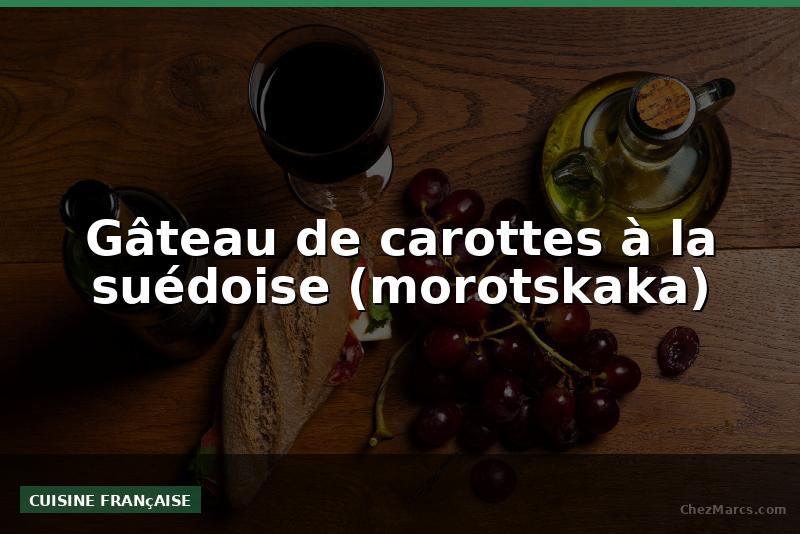 Gâteau de carottes à la suédoise (morotskaka)