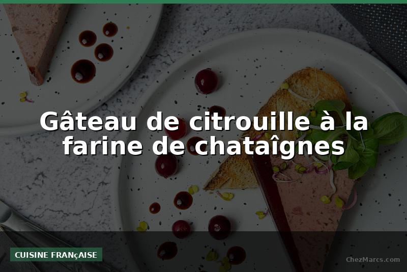 Gâteau de citrouille à la farine de chataîgnes