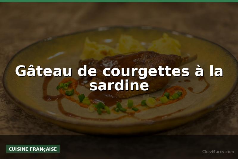 Gâteau de courgettes à la sardine