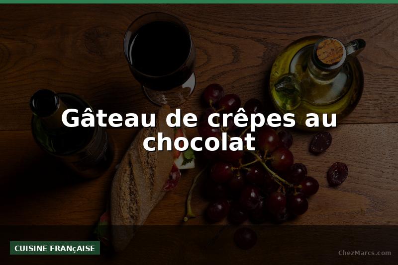 Gâteau de crêpes au chocolat