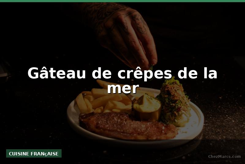 Gâteau de crêpes de la mer