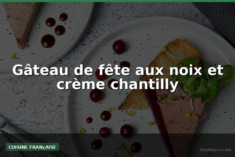Gâteau de fête aux noix et crème chantilly