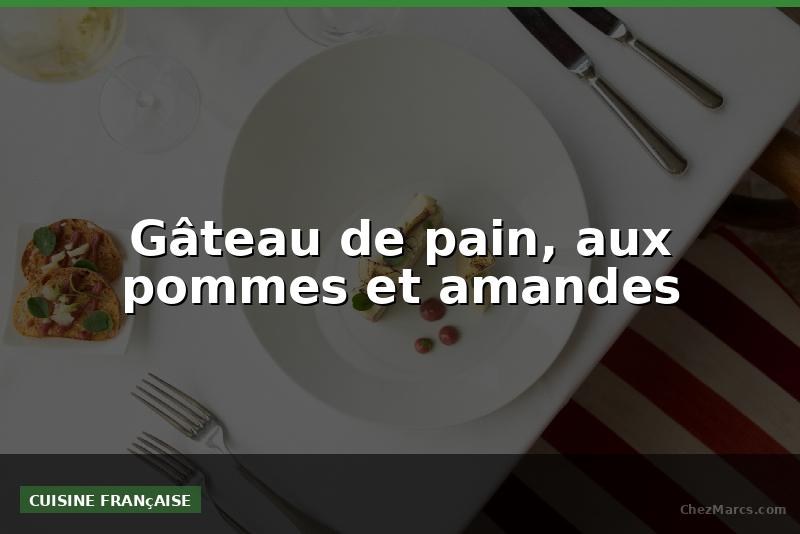 Gâteau de pain, aux pommes et amandes