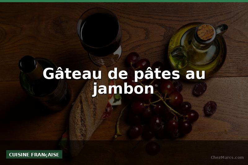 Gâteau de pâtes au jambon
