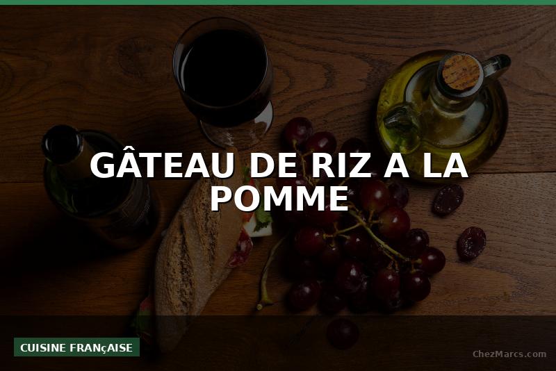 GÂTEAU DE RIZ A LA POMME