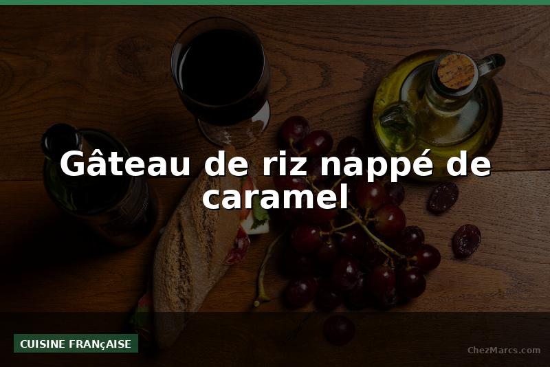 Gâteau de riz nappé de caramel