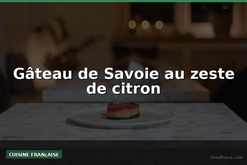 Gâteau de Savoie au zeste de citron
