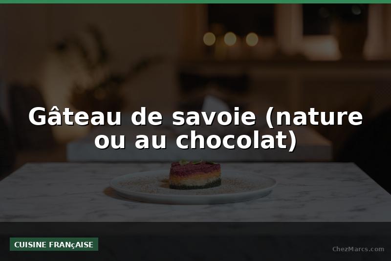 Gâteau de savoie (nature ou au chocolat)
