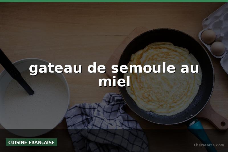 gateau de semoule au miel