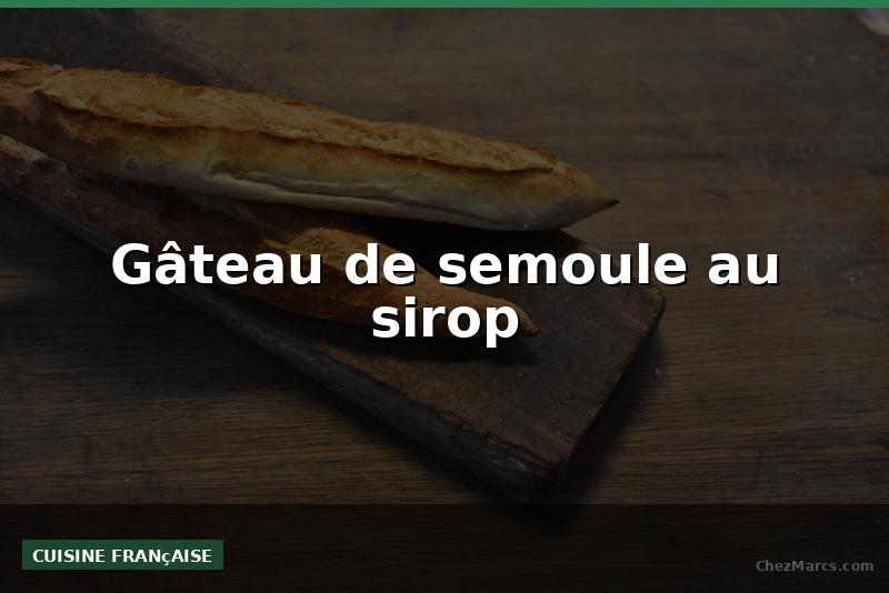 Gâteau de semoule au sirop