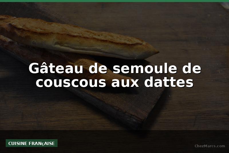 Gâteau de semoule de couscous aux dattes