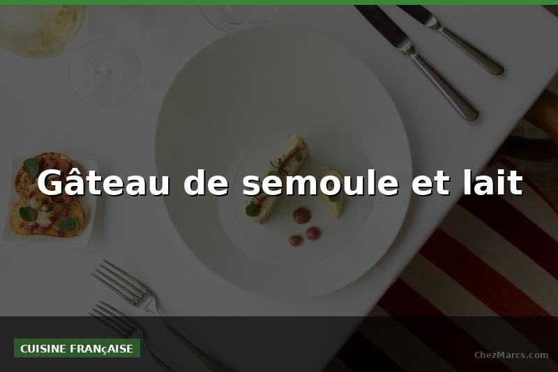 Gâteau de semoule et lait
