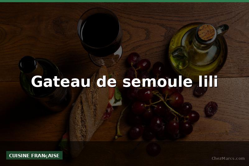 Gateau de semoule lili