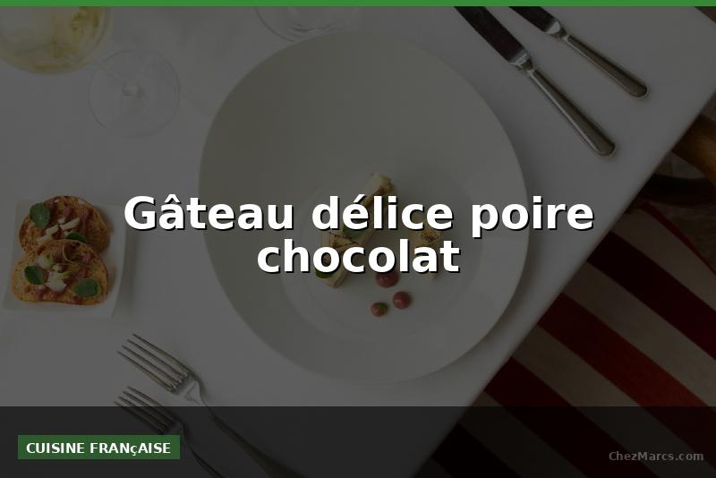 Gâteau délice poire chocolat