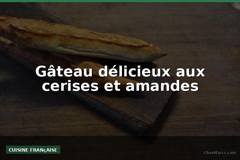 Gâteau délicieux aux cerises et amandes