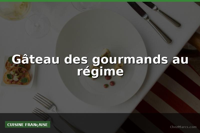 Gâteau des gourmands au régime