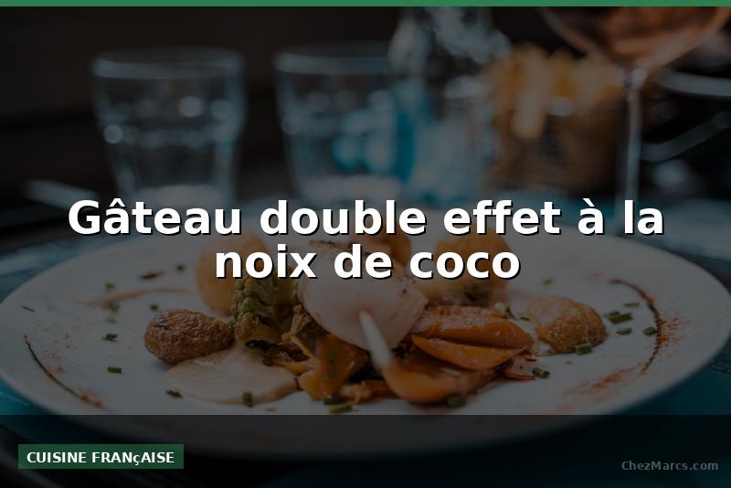 Gâteau double effet à la noix de coco