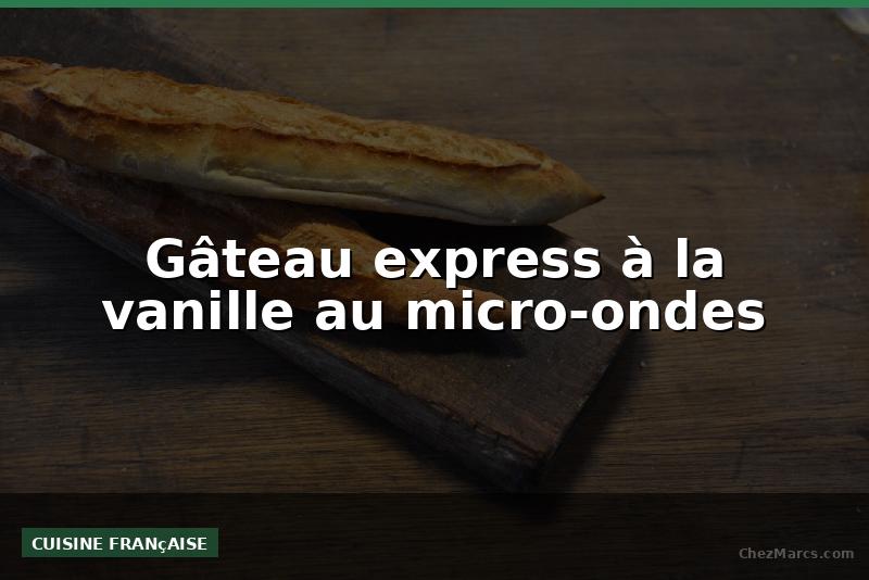 Gâteau express à la vanille au micro-ondes