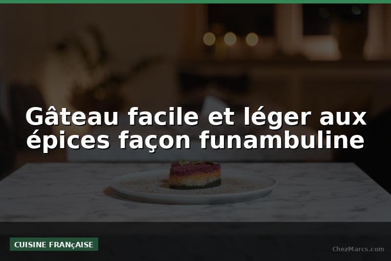 Gâteau facile et léger aux épices façon funambuline