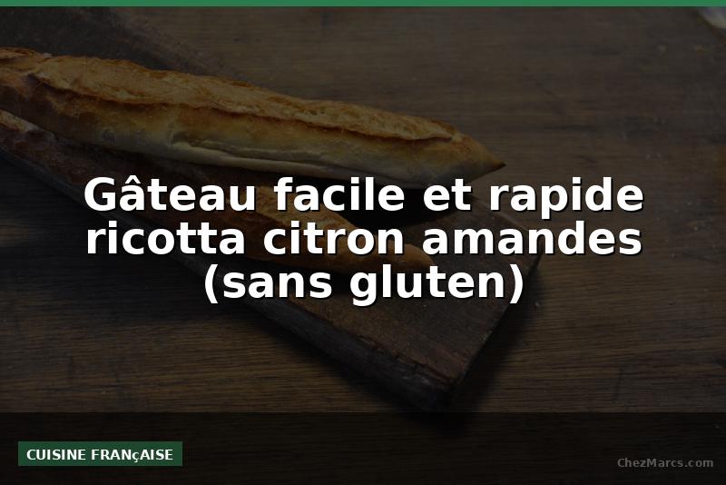 Gâteau facile et rapide ricotta citron amandes (sans gluten)