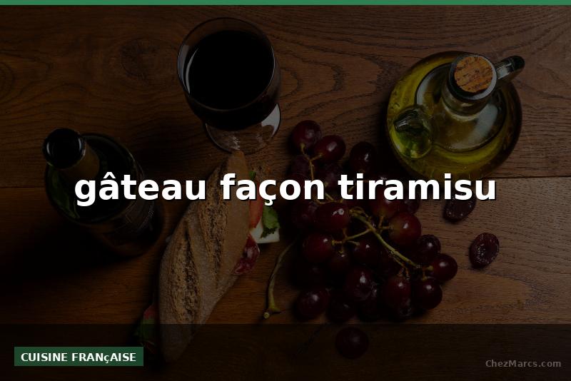 gâteau façon tiramisu