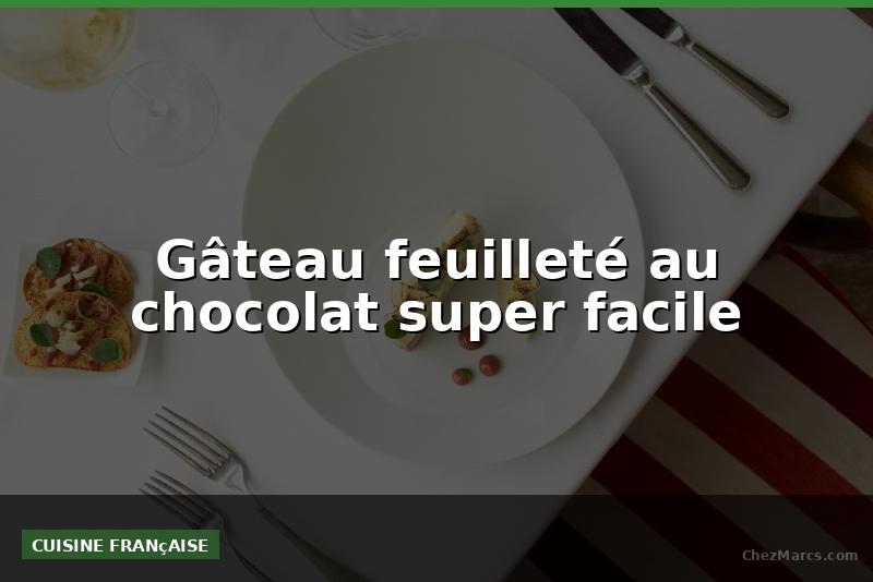Gâteau feuilleté au chocolat super facile