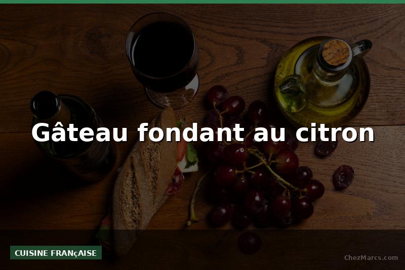 Gâteau fondant au citron