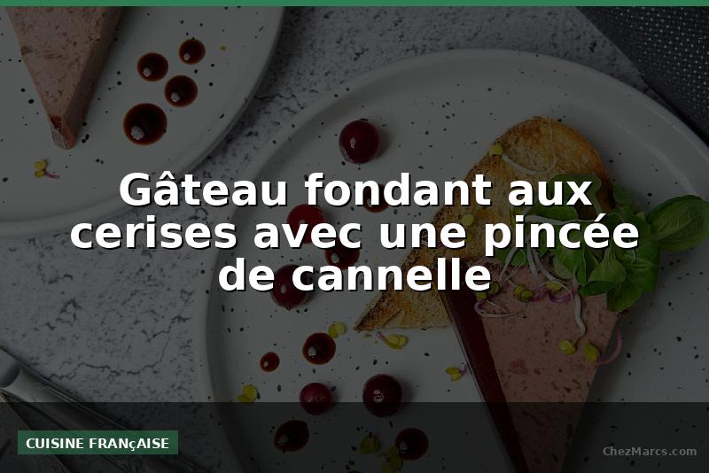 Gâteau fondant aux cerises avec une pincée de cannelle