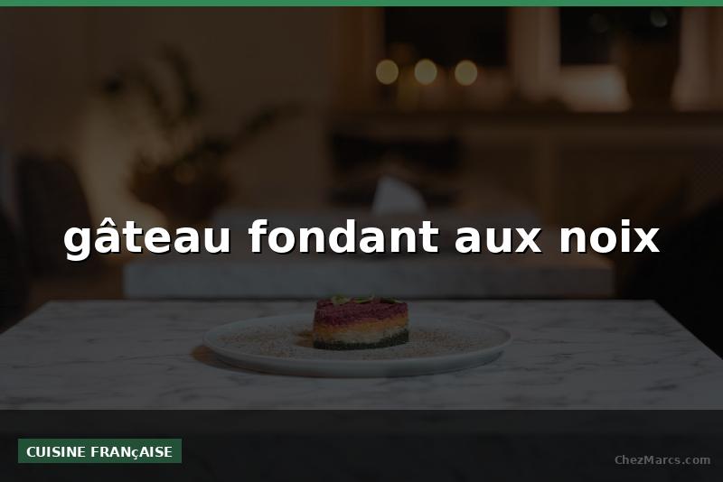 gâteau fondant aux noix