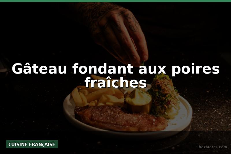 Gâteau fondant aux poires fraîches